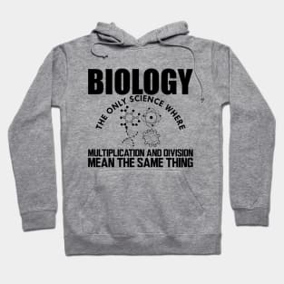 Biology the only science where multiplication and division mean the same thing Hoodie